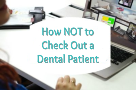 how-not-to-check-out-a-dental-patient
