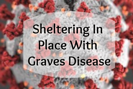 Sheltering In Place With Graves Disease