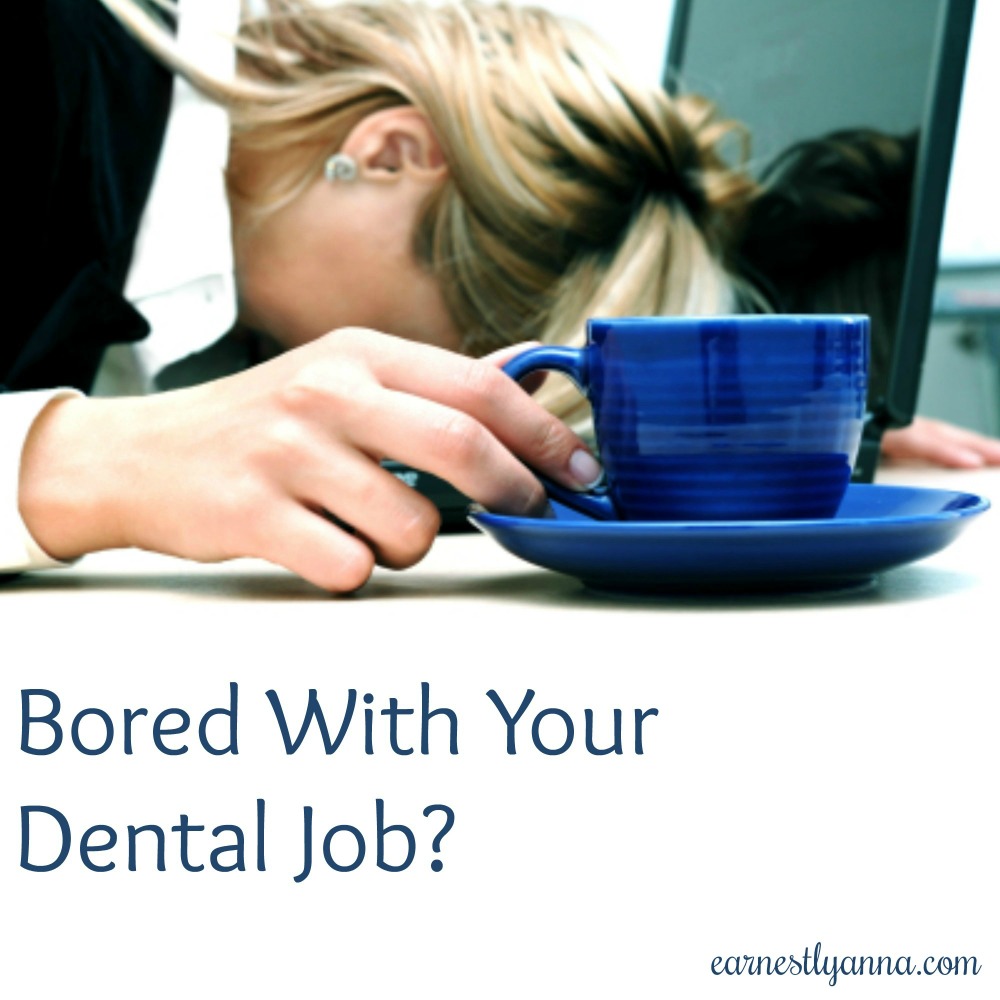 What to do when you're bored with your dental job