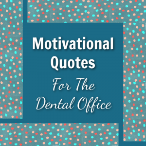 Motivational Quotes for the Dental Office