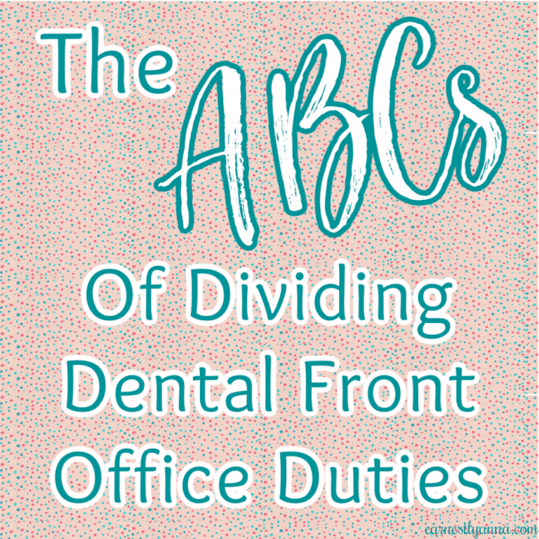 The ABCs of Dividing Dental Front Office Duties so that Everyone is Productive and no one Loses their Sh**