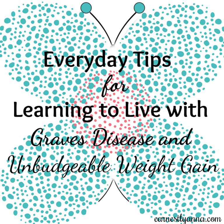 Everyday Tips for Living with Graves Disease and Unbudgeable Weight Gain