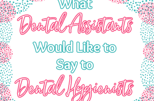 What Dental Assistants Would Like to Say to Dental Hygienists