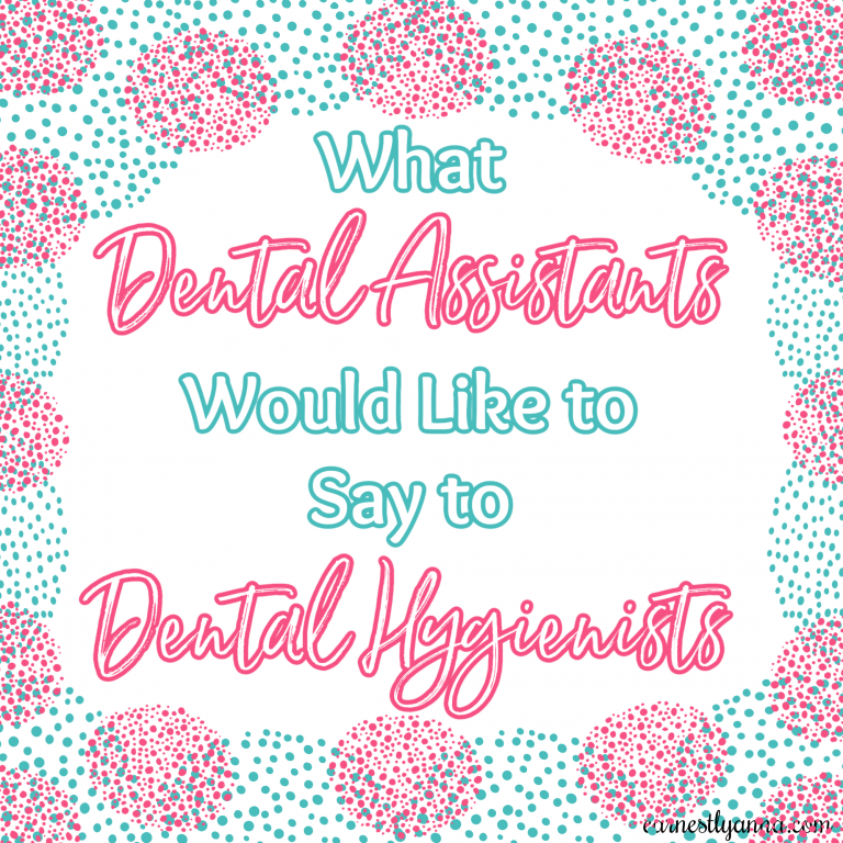 What Dental Assistants Would Like To Say To Dental Hygienists