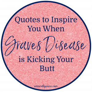 Quotes to inspire you when Graves Disease is Kicking Your Butt