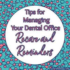 Tips for Managing Your Dental Office Recare and Reminders