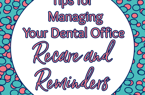 Tips for Managing Your Dental Office Recare and Reminders