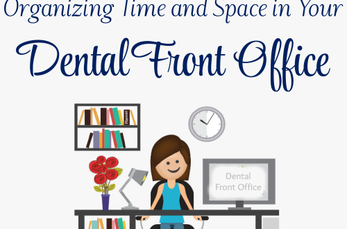 Four Simple and Terrific Tips for Organizing Time and Space in Your Dental Front Office