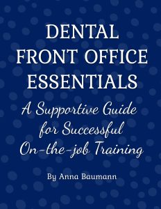 Dental Front Office Essentials, A Supportive Guide for Successful On-the-job Training"