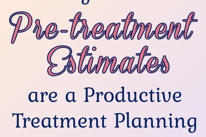 Why Dental Pre-treatment Estimates are a Productive Treatment Planning Tool